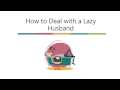 10 Tips on How to Deal with a Lazy Husband