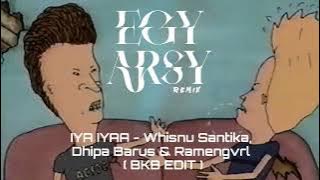IYAA IYAA - BKB - Whisnu Santika [ EGY ARSY EDIT 2025