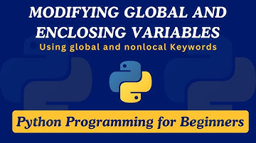 35 - Modifying Global and Enclosing Variables in Python | Using global and nonlocal Keywords