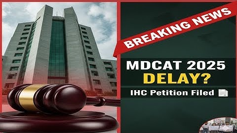 MDCAT 2025 DELAY ALERT! 🚨 New High Court Petition by Flood Victims | PMDC Test Postponement News