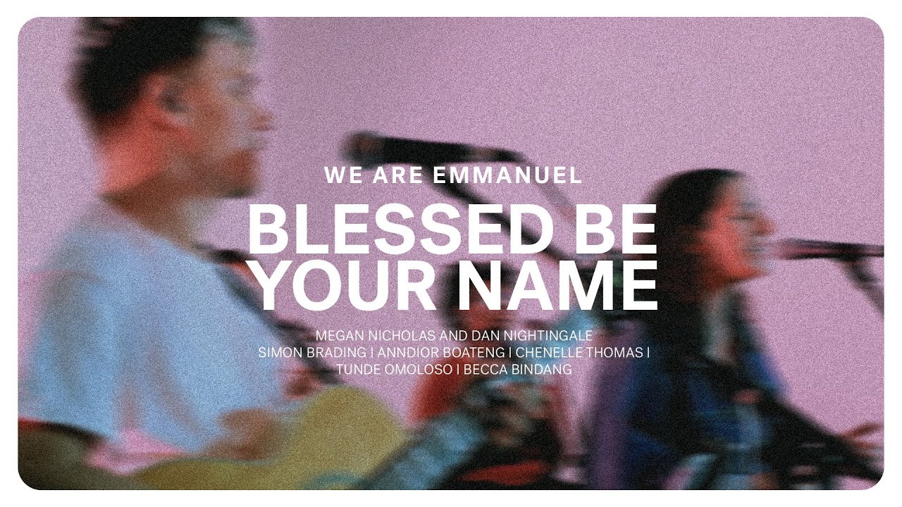 Blessed Be Your Name (Megan Nicholas and Dan Nightingale) | We Are Emmanuel Cover Image