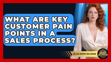 What Are Key Customer Pain Points In A Sales Process? - College Dropout Millionaire