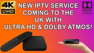 🆕 NEW:  🔥📺 IPTV Service Coming With Ultra High Definition and Dolby Atmos to the UK 📺 🔥