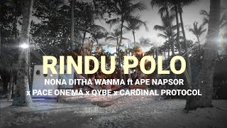 NONA DITHA WANMA - RINDU POLO ft APE NAPSOR x PACE ONE'MA x QYBE x CARDINAL PROTOCOL|Lirik