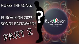 Guess The Eurovision 2022 Song Played Backwards! PART 2