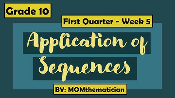 GRADE 10 | QUARTER 1 WEEK 5 | APPLICATION OF SEQUENCES