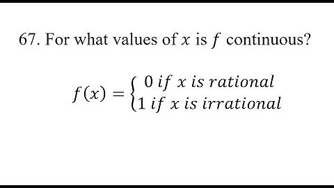 67. For what values of x is f continuous? f(x)={0 if x is rational, 1 if x is irrational