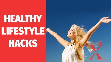 Amazing Healthy Lifestyle Hacks You Should Know About