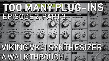 Too Many Plug-Ins (Ep 2, Part 3) - Viking VK-1 Synthesizer, A Walkthrough