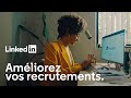 Recrutez le candidat idal  comment linkedin acclre vos recrutements en france