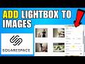 How To Add Lightbox To Images And Galleries In Squarespace (2026) (Complete Guide)