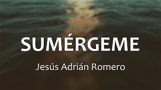 C0102 SUMÉRGEME - Jesús Adrián Romero (Letras) chords