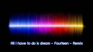 All i have to do is dream - Fourteen - Remix