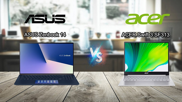 So sánh acer swift 3 và zenbook năm 2024