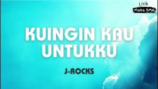 J-Rocks - Kuingin Kau Untukku - Lirik Masa SMA