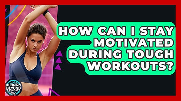 How Can I Stay Motivated During Tough Workouts? - Running Beyond Limits