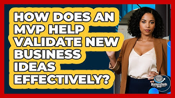 How Does An MVP Help Validate New Business Ideas Effectively? - BusinessGuide360.com