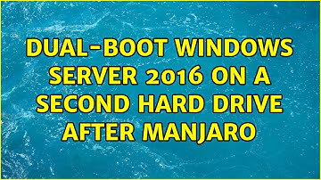Dual-boot Windows Server 2016 on a second hard drive after Manjaro (2 Solutions!!)