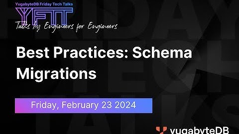 Best Practices: Schema Migrations | YugabyteDB Friday Tech Talk | Episode 97