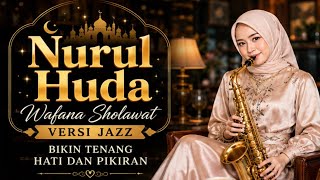 BIKIN TENANG! Nurul Huda Wafana Sholawat Versi Jazz Menyejukkan Hati & Pikiran, Cocok Relaksasi Kini