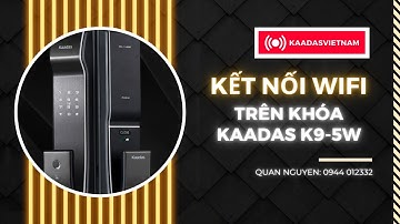 Hướng dẫn kết nối Wifi khóa điện tử Kaadas K9-5W