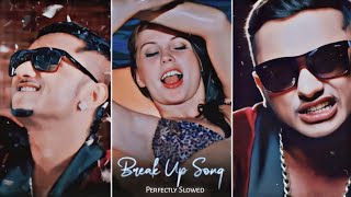 Break Up Party (Perfectly Slowed) - Yo Yo Honey Singh| Party Songs 2022,Punjabi Lofi, chillwithbeats