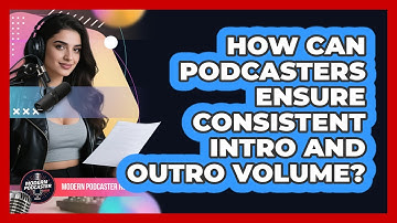 How Can Podcasters Ensure Consistent Intro And Outro Volume? - Modern Podcaster Hub