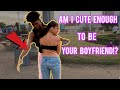AM I CUTE ENOUGH TO BE YOUR BOYFRIEND? *MUST WATCH* | Public Interview