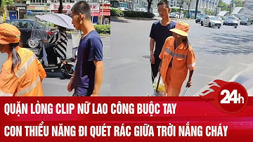 Quặn lòng clip nữ lao công buộc tay con thiểu năng 30 tuổi đi quét rác giữa trời nắng cháy