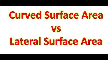 Difference between curved surface area (CSA) and Lateral surface area(LSA)