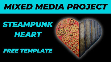 Steampunk Heart | Mixed Media Tutorial | FREE HEART TEMPLATE  in HD 1080P