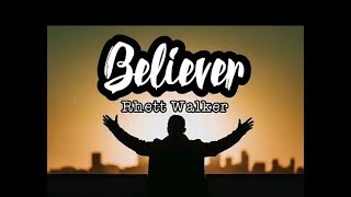 BELIEVER (RHETT WALKER) LYRIC VIDEO