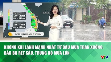 Không khí lạnh mạnh nhất từ đầu mùa tràn xuống: Bắc Bộ rét sâu, Trung Bộ mưa lớn | VTV