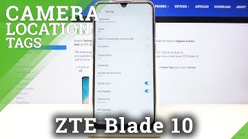 How to Add Location Tags – Camera Features on ZTE Blade 10