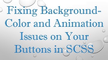Fixing Background-Color and Animation Issues on Your Buttons in SCSS