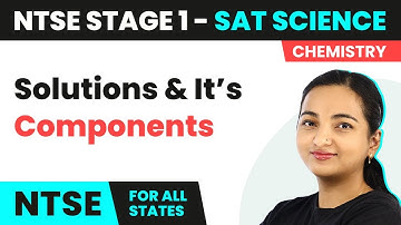 NTSE SAT (Stage 1) Science | Solutions and Its Components - Is Matter Around Us Pure? | 2024-25
