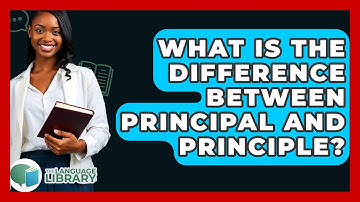 What Is The Difference Between Principal And Principle? - The Language Library