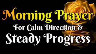 Morning Prayer for Calm, Direction and Steady Progress