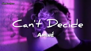Aminé - Can&#39;t Decide (lyrics)
