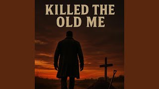 Killed the Old Me