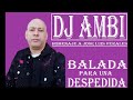 DJ AMBI  =BALADA PARA UNA DESPEDIDA=