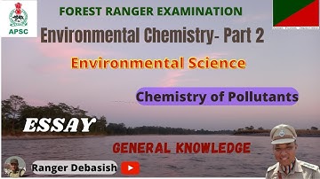 APSC Forest Ranger- Environmental Chemistry Part 2- Environmental Science- Essay- General Knowledge