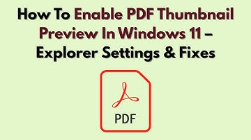 How To Enable PDF Thumbnail Preview In Windows 11 – Explorer Settings & Fixes