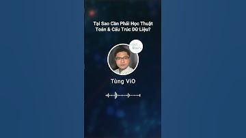 P1 - Tại sao bạn cần phải học Thuật Toán & Cấu Trúc Dữ Liệu NGAY BÂY GIỜ?