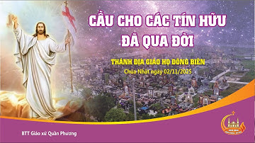 LỄ CẦU CHO CÁC TÍN HỮU ĐÃ QUA ĐỜI - GIÁO HỌ ĐÔNG BIÊN