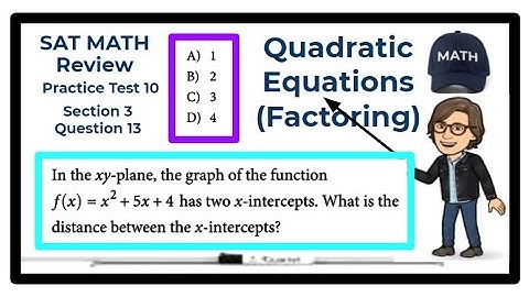SAT Math Review - Practice Test #10 - Section 3 - Question 13 / Quadratic Equations (Factoring)