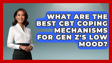 What Are The Best CBT Coping Mechanisms For Gen Z