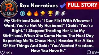 My Girlfriend Said: I Can Flirt With Whoever I Want, You're Not My Husband! I Said: You're Right.
