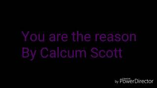 You are the reason lyrics by Calcum Scott