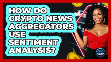 How Do Crypto News Aggregators Use Sentiment Analysis? - Crypto Trading Strategists